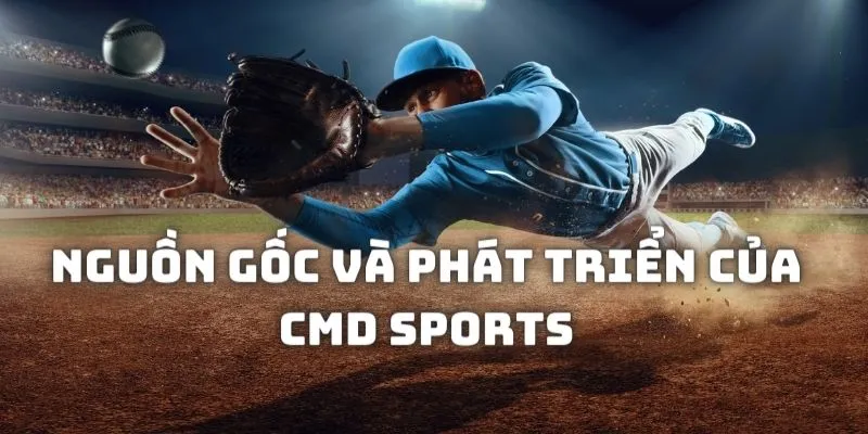 Tìm hiểu đôi nét về nguồn gốc và phát triển của CMD Sports