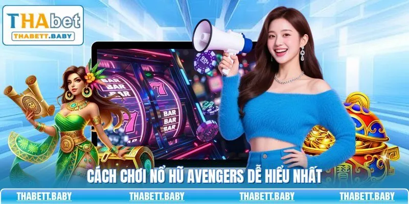 Cách chơi nổ hũ Avengers dễ hiểu nhất