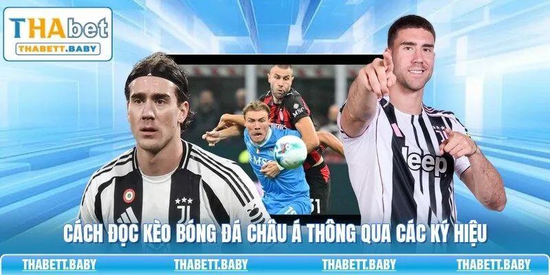 Cách đọc kèo bóng đá châu Á thông qua các ký hiệu