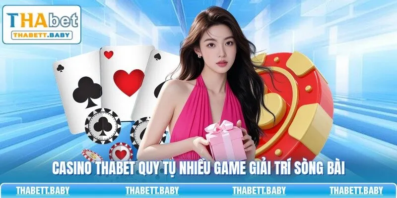 Casino THABET quy tụ nhiều game giải trí sòng bài