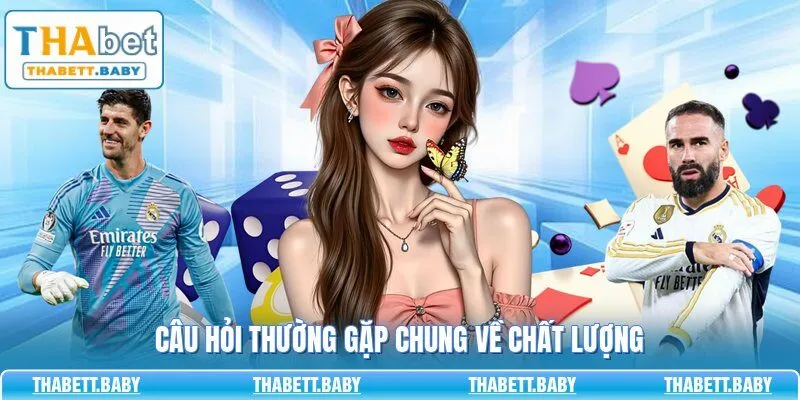 Câu hỏi thường gặp chung về chất lượng