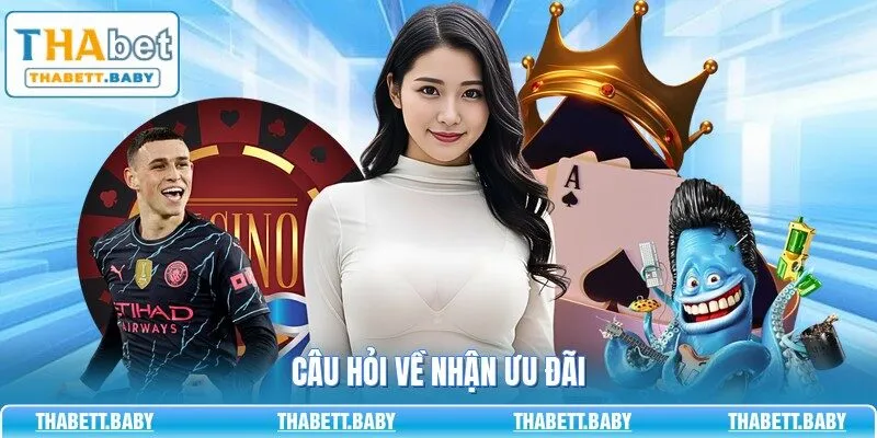 Câu hỏi về nhận ưu đãi
