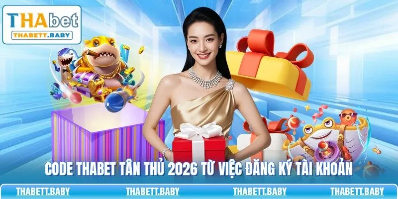 Code THABET tân thủ 2026 từ việc đăng ký tài khoản