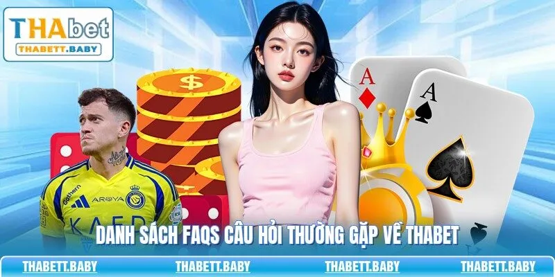 Danh sách FAQs câu hỏi thường gặp về THABET
