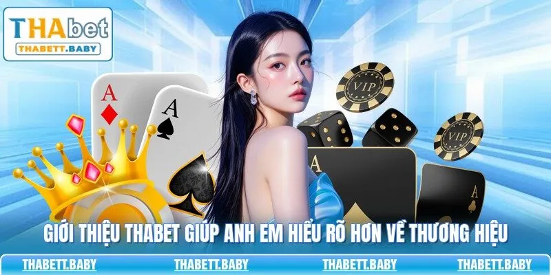 Giới thiệu THABET giúp anh em hiểu rõ hơn về thương hiệu