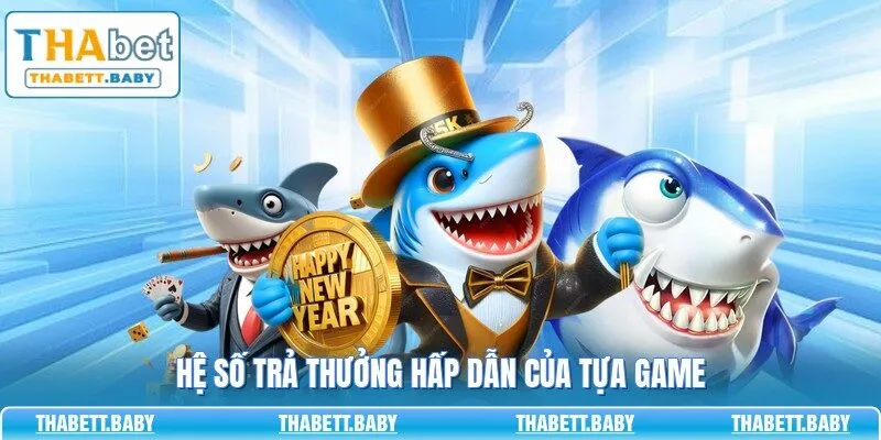 Hệ số trả thưởng hấp dẫn của tựa game