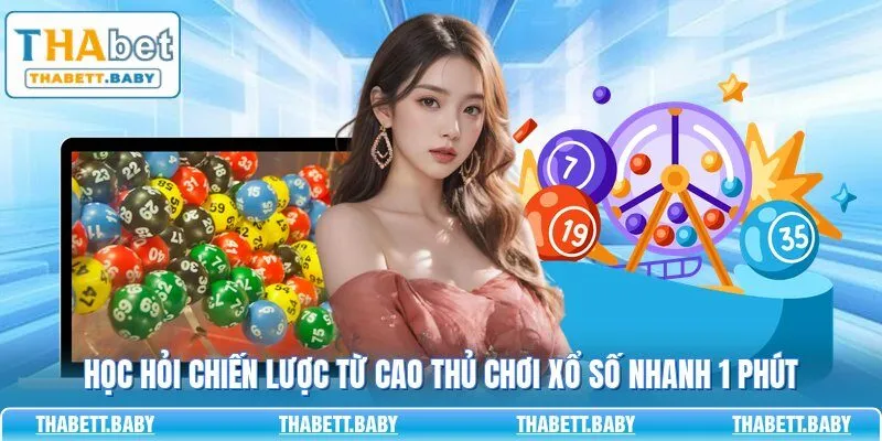 Học hỏi chiến lược từ cao thủ chơi xổ số nhanh 1 phút