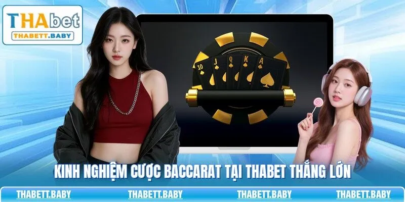 Kinh nghiệm cược Baccarat tại THABET thắng lớn