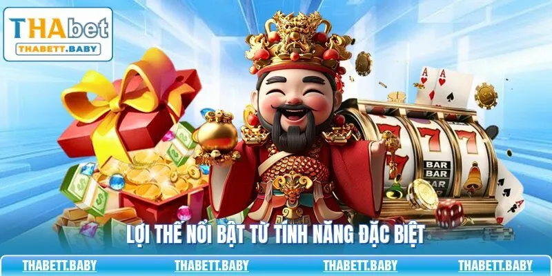 Lợi thế nổi bật từ tính năng đặc biệt