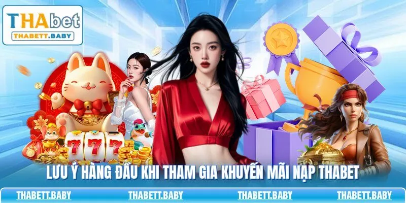 Lưu ý hàng đầu khi tham gia khuyến mãi nạp THABET