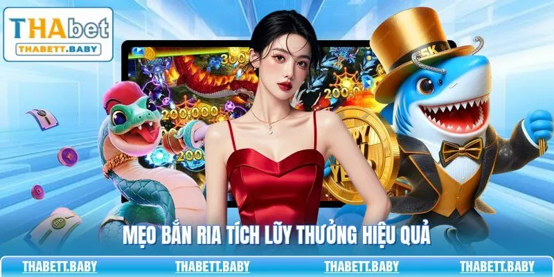Mẹo bắn ria tích lũy thưởng hiệu quả