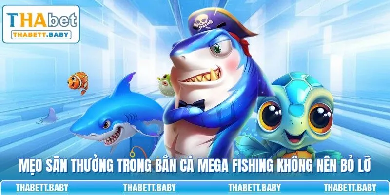 Mẹo săn thưởng trong bắn cá Mega Fishing không nên bỏ lỡ