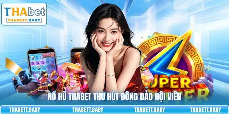 Nổ hũ THABET thu hút đông đảo hội viên