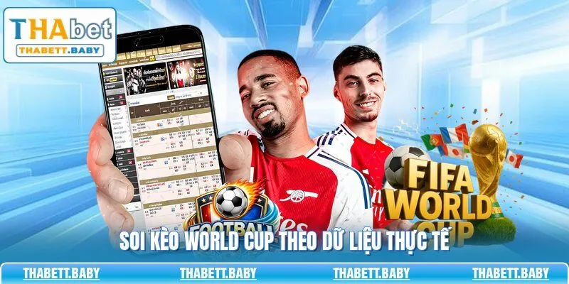 Soi kèo World Cup theo dữ liệu thực tế