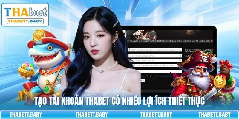 Tạo tài khoản THABET có nhiều lợi ích thiết thực