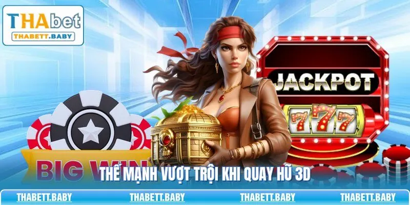 Thế mạnh vượt trội khi quay hũ 3D