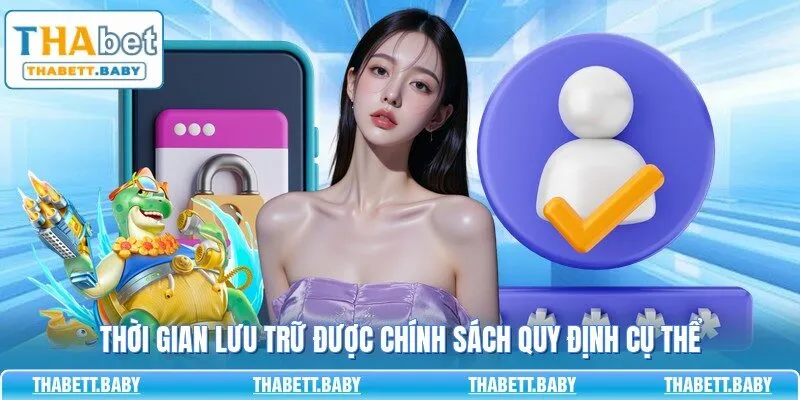 Thời gian lưu trữ được chính sách quy định cụ thể