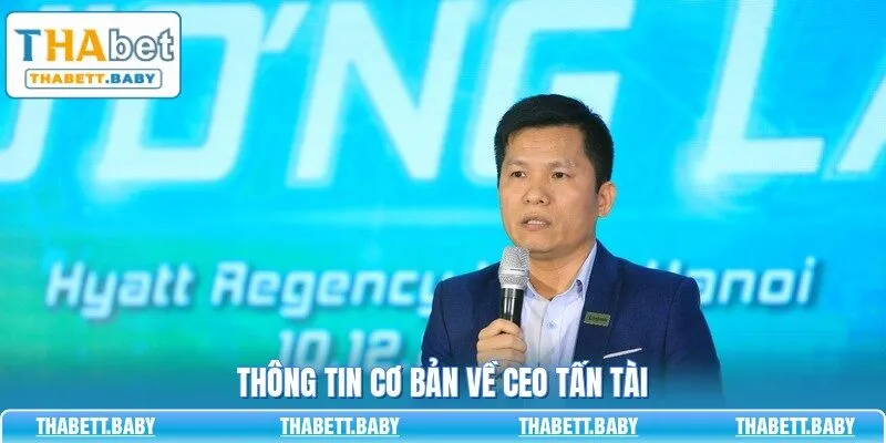 Thông tin cơ bản về CEO Tấn Tài
