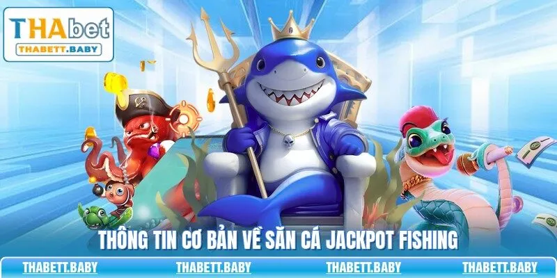 Thông tin cơ bản về săn cá Jackpot Fishing
