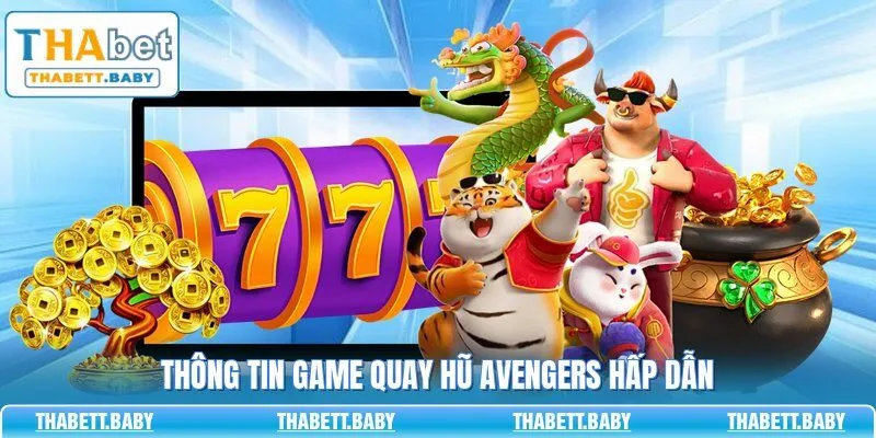 Thông tin game quay hũ Avengers hấp dẫn