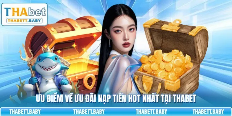 Ưu điểm về ưu đãi nạp tiền hot nhất tại THABET
