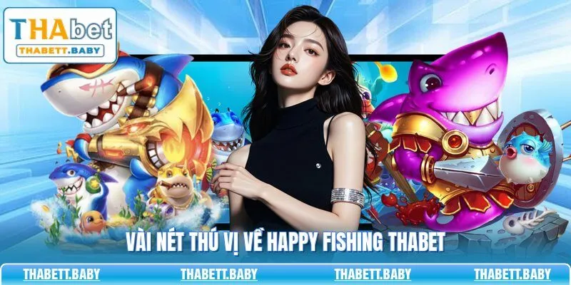 Vài nét thú vị về Happy Fishing THABET